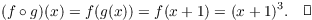 $$(f \circ g)(x) = f(g(x)) = f(x + 1) = (x + 1)^3.\quad\halmos$$