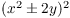 $(x^2 \pm 2 y)^2$