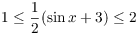 $1 \le \dfrac{1}{2}(\sin x + 3) \le 2$