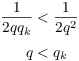 $$\eqalign{ \dfrac{1}{2 q q_k} & < \dfrac{1}{2 q^2} \cr \noalign{\vskip2pt} q & < q_k \cr}$$