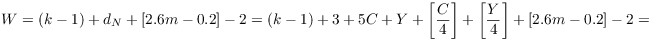 $$W = (k - 1) + d_N + [2.6 m - 0.2] - 2 = (k - 1) + 3 + 5 C + Y + \left[\dfrac{C}{4}\right] + \left[\dfrac{Y}{4}\right] + [2.6 m - 0.2] - 2 =$$