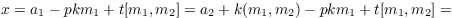 $$x = a_1 - p k m_1 + t [m_1, m_2] = a_2 + k (m_1, m_2) - p k m_1 + t [m_1, m_2] =$$