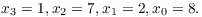 $$x_3 = 1, x_2 = 7, x_1 = 2, x_0 = 8.$$