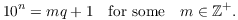 $$10^n = m q + 1 \quad\hbox{for some}\quad m \in \integer^+.$$