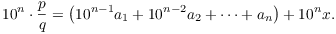 $$10^n \cdot \dfrac{p}{q} = \left(10^{n - 1} a_1 + 10^{n - 2} a_2 + \cdots + a_n\right) + 10^n x.$$