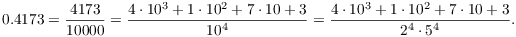 $$0.4173 = \dfrac{4173}{10000} = \dfrac{4 \cdot 10^3 + 1 \cdot 10^2 + 7 \cdot 10 + 3}{10^4} = \dfrac{4 \cdot 10^3 + 1 \cdot 10^2 + 7 \cdot 10 + 3}{2^4 \cdot 5^4}.$$