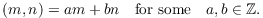 $$(m, n) = a m + b n \quad\hbox{for some}\quad a, b \in \integer.$$