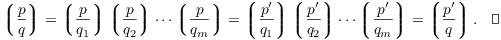 $$\legendre{p}{q} = \legendre{p}{q_1} \legendre{p}{q_2} \cdots \legendre{p}{q_m} = \legendre{p'}{q_1} \legendre{p'}{q_2} \cdots \legendre{p'}{q_m} = \legendre{p'}{q}.\quad\halmos$$