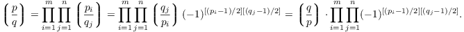 $$\legendre{p}{q} = \prod_{i = 1}^m \prod_{j = 1}^n \legendre{p_i}{q_j} = \prod_{i = 1}^m \prod_{j = 1}^n \legendre{q_j}{p_i} (-1)^{[(p_i - 1)/2][(q_j - 1)/2]} = \legendre{q}{p} \cdot \prod_{i = 1}^m \prod_{j = 1}^n (-1)^{[(p_i - 1)/2][(q_j - 1)/2]}.$$
