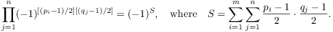 $$\prod_{j = 1}^n (-1)^{[(p_i - 1)/2][(q_j - 1)/2]} = (-1)^S, \quad\hbox{where}\quad S = \sum_{i = 1}^m \sum_{j = 1}^n \dfrac{p_i - 1}{2} \cdot \dfrac{q_j - 1}{2}.$$