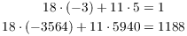 $$\eqalign{ 18 \cdot (-3) + 11 \cdot 5 & = 1 \cr 18 \cdot (-3564) + 11 \cdot 5940 & = 1188 \cr}$$