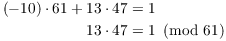 $$\eqalign{ (-10) \cdot 61 + 13 \cdot 47 & = 1 \cr 13 \cdot 47 & = 1 \mod{61} \cr}$$