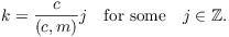 $$k = \dfrac{c}{(c, m)} j \quad\hbox{for some}\quad j \in \integer.$$