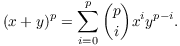 $$(x + y)^p = \sum_{i=0}^p {p \choose i} x^i y^{p-i}.$$