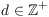 $d \in \integer^+$