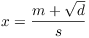 $x = \dfrac{m +
   \sqrt{d}}{s}$