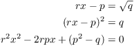 $$\eqalign{ r x - p & = \sqrt{q} \cr (r x - p)^2 & = q \cr r^2 x^2 - 2 r p x + (p^2 - q) & = 0 \cr}$$