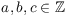 $a, b, c \in \integer$