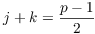 $j + k = \dfrac{p - 1}{2}$