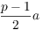 $\dfrac{p - 1}{2} a$