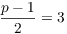 $\dfrac{p - 1}{2} = 3$