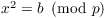 $x^2 = b \mod{p}$