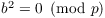 $b^2 = 0 \mod{p}$