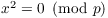 $x^2 = 0 \mod{p}$