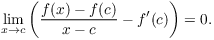 $$\lim_{x \to c} \left(\dfrac{f(x) - f(c)}{x - c} - f'(c)\right) = 0.$$