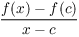 $\dfrac{f(x) - f(c)}{x - c}$