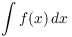 $\displaystyle \int
   f(x)\,dx$