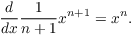 $$\der {} x \dfrac{1}{n + 1} x^{n+1} = x^n.$$