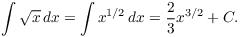 $$\int \sqrt{x}\,dx = \int x^{1/2}\,dx = \dfrac{2}{3} x^{3/2} + C.$$