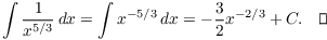 $$\int \dfrac{1}{x^{5/3}}\,dx = \int x^{-5/3}\,dx = -\dfrac{3}{2} x^{-2/3} + C.\quad\halmos$$