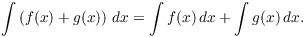 $$\int \left(f(x) + g(x)\right)\,dx = \int f(x)\,dx + \int g(x)\,dx.$$