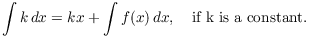 $$\int k\,dx = kx + \int f(x)\,dx, \quad\hbox{if k is a constant}.$$