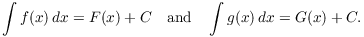 $$\int f(x)\,dx = F(x) + C \quad\hbox{and}\quad \int g(x)\,dx = G(x) + C.$$