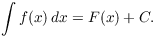 $$\int f(x)\,dx = F(x) + C.$$