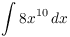 $\displaystyle \int 8
   x^{10}\,dx$