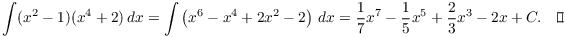 $$\int (x^2 - 1)(x^4 + 2)\,dx = \int \left(x^6 - x^4 + 2 x^2 - 2\right)\,dx = \dfrac{1}{7} x^7 - \dfrac{1}{5} x^5 + \dfrac{2}{3} x^3 - 2 x + C.\quad\halmos$$