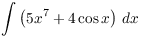 $\displaystyle \int \left(5 x^7 + 4
   \cos x\right)\,dx$