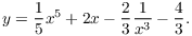 $$y = \dfrac{1}{5} x^5 + 2 x - \dfrac{2}{3}\dfrac{1}{x^3} - \dfrac{4}{3}.$$