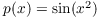 $p(x) = \sin
   (x^2)$