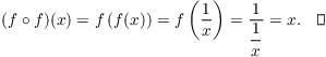 $$(f \circ f)(x) = f\left(f(x)\right) = f\left(\dfrac{1}{x}\right) = \dfrac{1}{\dfrac{1}{x}} = x.\quad\halmos$$