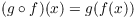 $(g \circ f)(x) = g(f(x))$