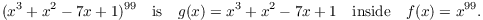 $$(x^3 + x^2 - 7x + 1)^{99} \quad\hbox{is}\quad g(x) = x^3 + x^2 - 7x + 1 \quad\hbox{inside}\quad f(x) = x^{99}.$$