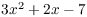 $3x^2 + 2x - 7$