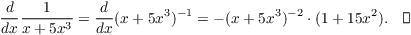 $$\der {} x \dfrac{1}{x + 5 x^3} = \der {} x (x + 5 x^3)^{-1} = -(x + 5 x^3)^{-2}\cdot (1 + 15 x^2).\quad\halmos$$