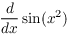 $\displaystyle \der {} x \sin (x^2)$