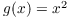 $g(x) = x^2$